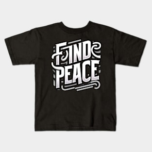 FIND PEACE - TYPOGRAPHY INSPIRATIONAL QUOTES Kids T-Shirt